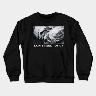 I Don't Feel Tardy Crewneck Sweatshirt